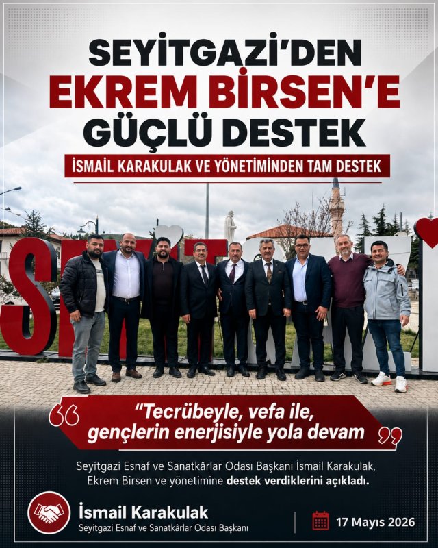 Seyitgazi Esnaf ve Sanatkârlar Odası Başkanı İsmail Karakulak’tan Ekrem Birsen’e tam destek